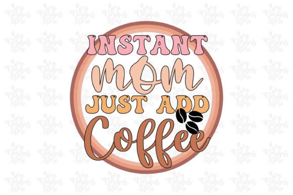 A Designer's Honest Look at the Instant Mom Just Add Coffee SVG