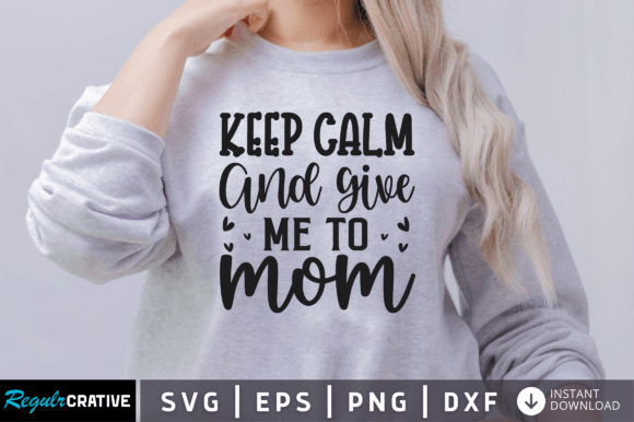 FREE Keep Calm and Give Me to Mom Svg: Designer Review