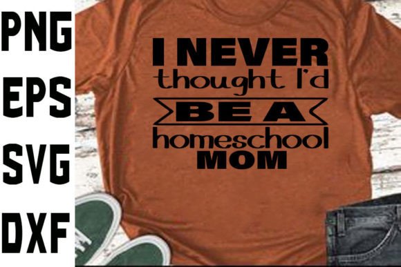 Homeschool Mom SVG: I Never Thought I’d Be a Homeschool Mom