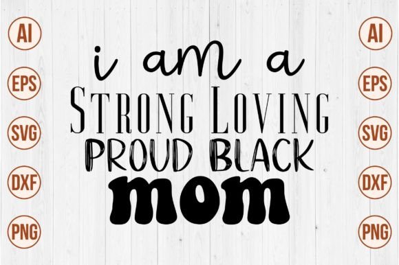 I Am a Strong Loving Proud Black Mom Svg: A Designer’s Honest Review