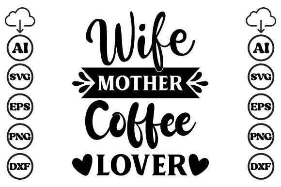 Wife Mother Coffee Lover Mom SVG: A Designer's Review